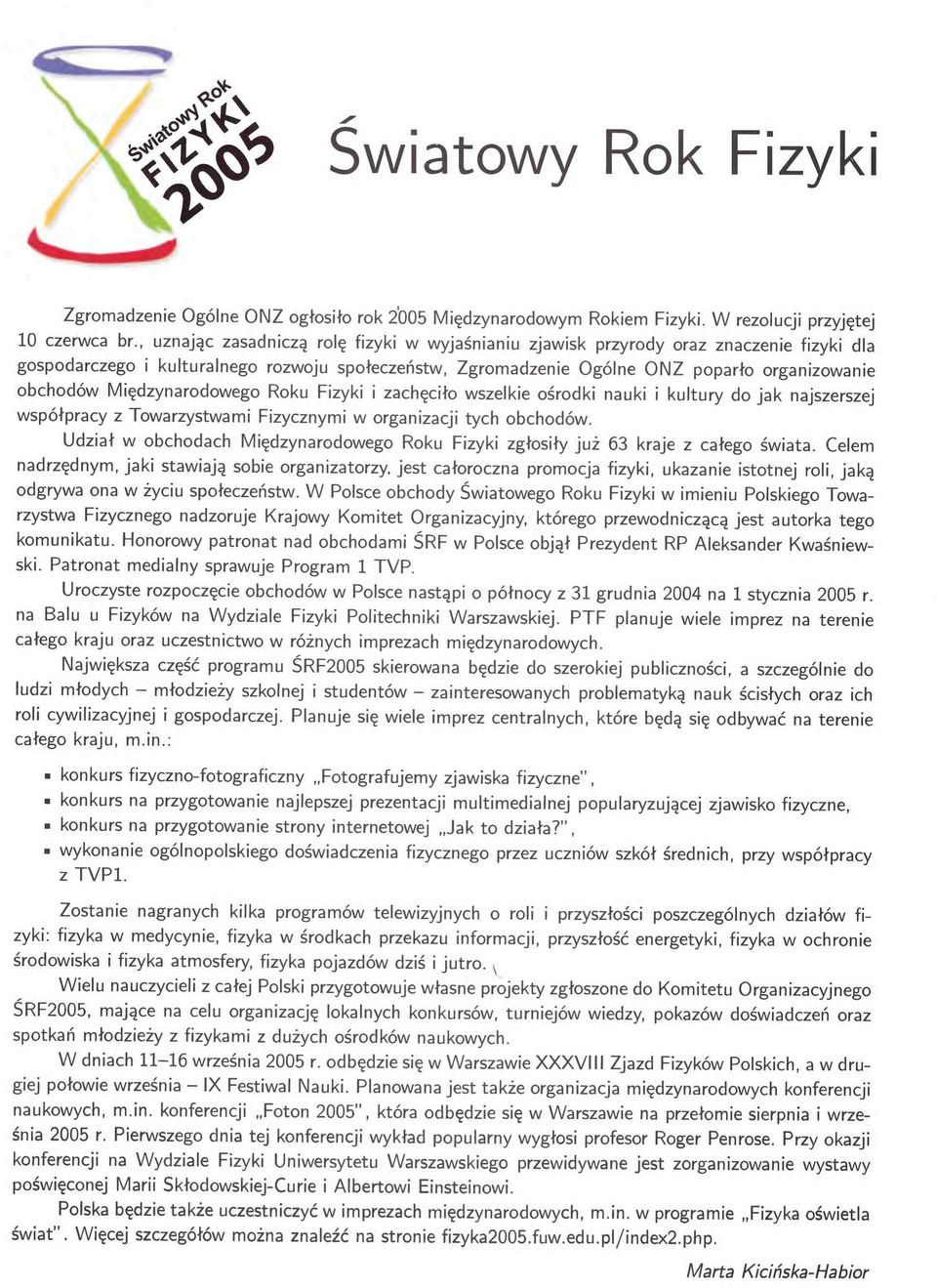 Międzynarodowego Roku Fizyki i zachęciło wszelkie ośrodki nauki i kultury do jak najszerszej współpracy z Towarzystwami Fizycznymi w organizacji tych obchodów.