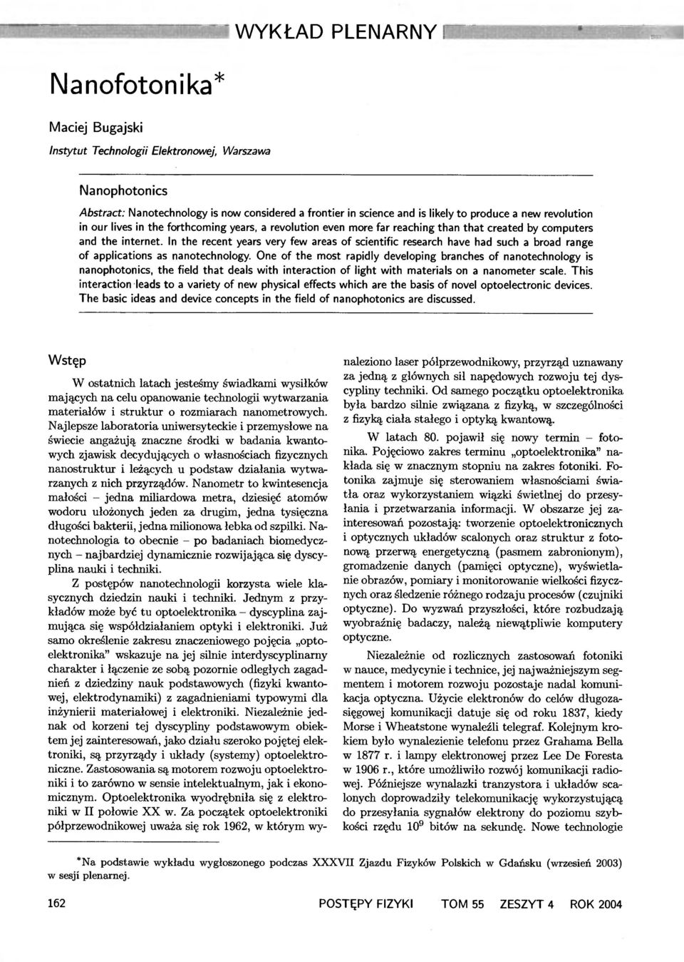 Instytut Technologii Elektronowej, Warszawa N a nophoton ics Abstract: Nanotechnology is now considered a frontier in science and is likely to produce a new revolution in our lives in the forthcoming