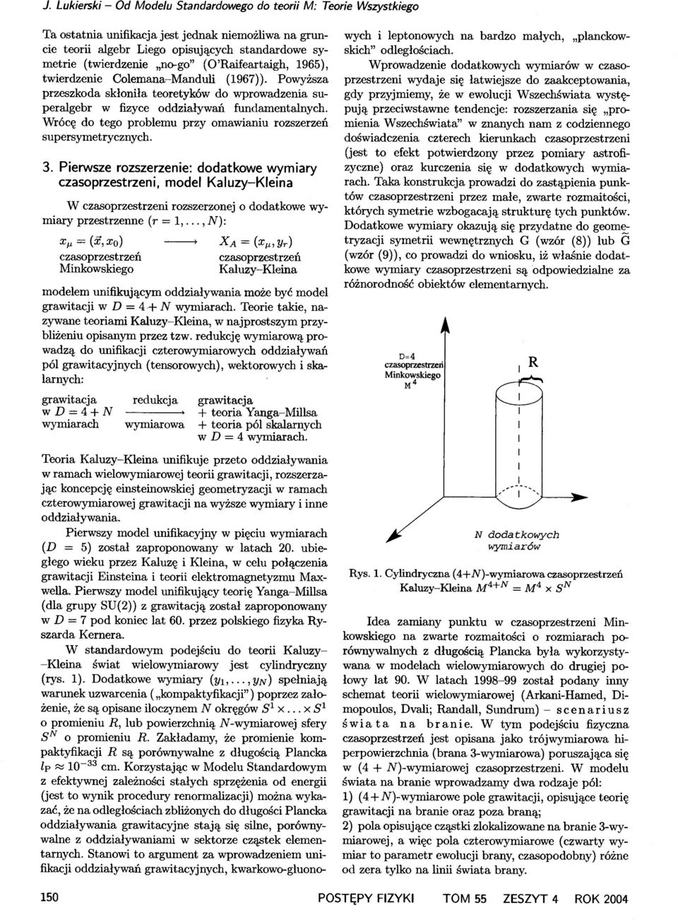 Wrócę do tego problemu przy omawianiu rozszerzeń supersymetrycznych. 3.