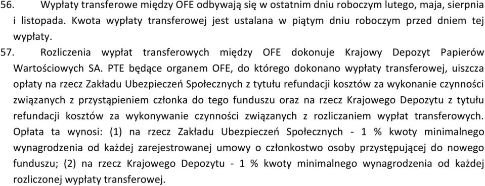 PTE będące organem OFE, do którego dokonano wypłaty transferowej, uiszcza opłaty na rzecz Zakładu Ubezpieczeń Społecznych z tytułu refundacji kosztów za wykonanie czynności związanych z