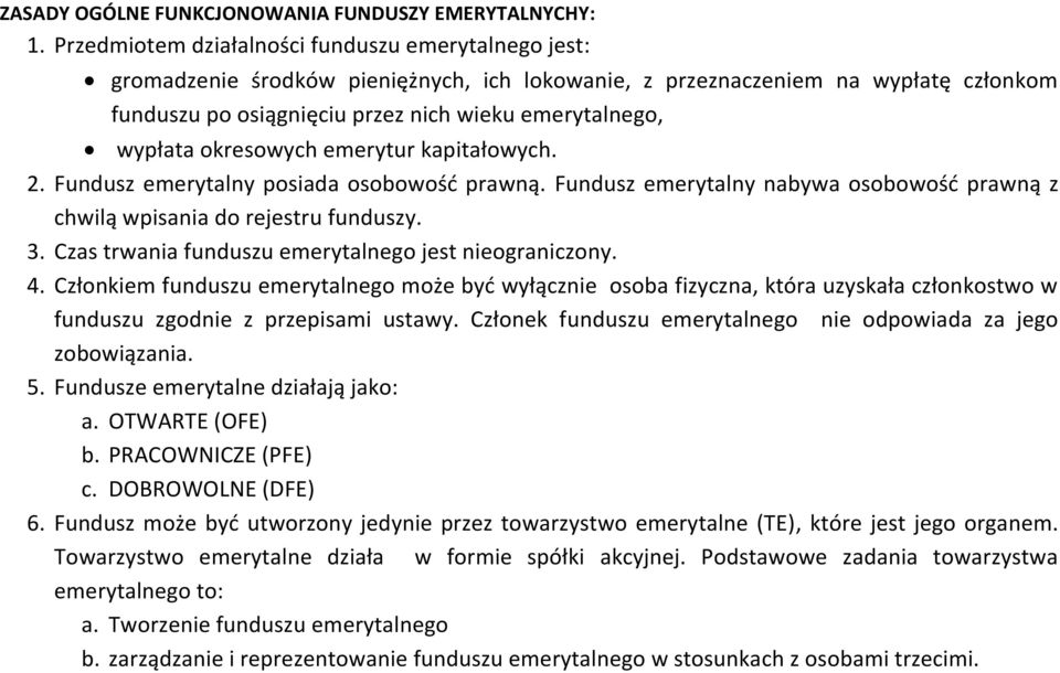 wypłata okresowych emerytur kapitałowych. 2. Fundusz emerytalny posiada osobowość prawną. Fundusz emerytalny nabywa osobowość prawną z chwilą wpisania do rejestru funduszy. 3.