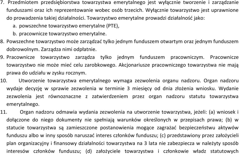 pracownicze towarzystwo emerytalne. 8. Powszechne towarzystwo może zarządzać tylko jednym funduszem otwartym oraz jednym funduszem dobrowolnym. Zarządza nimi odpłatnie. 9.