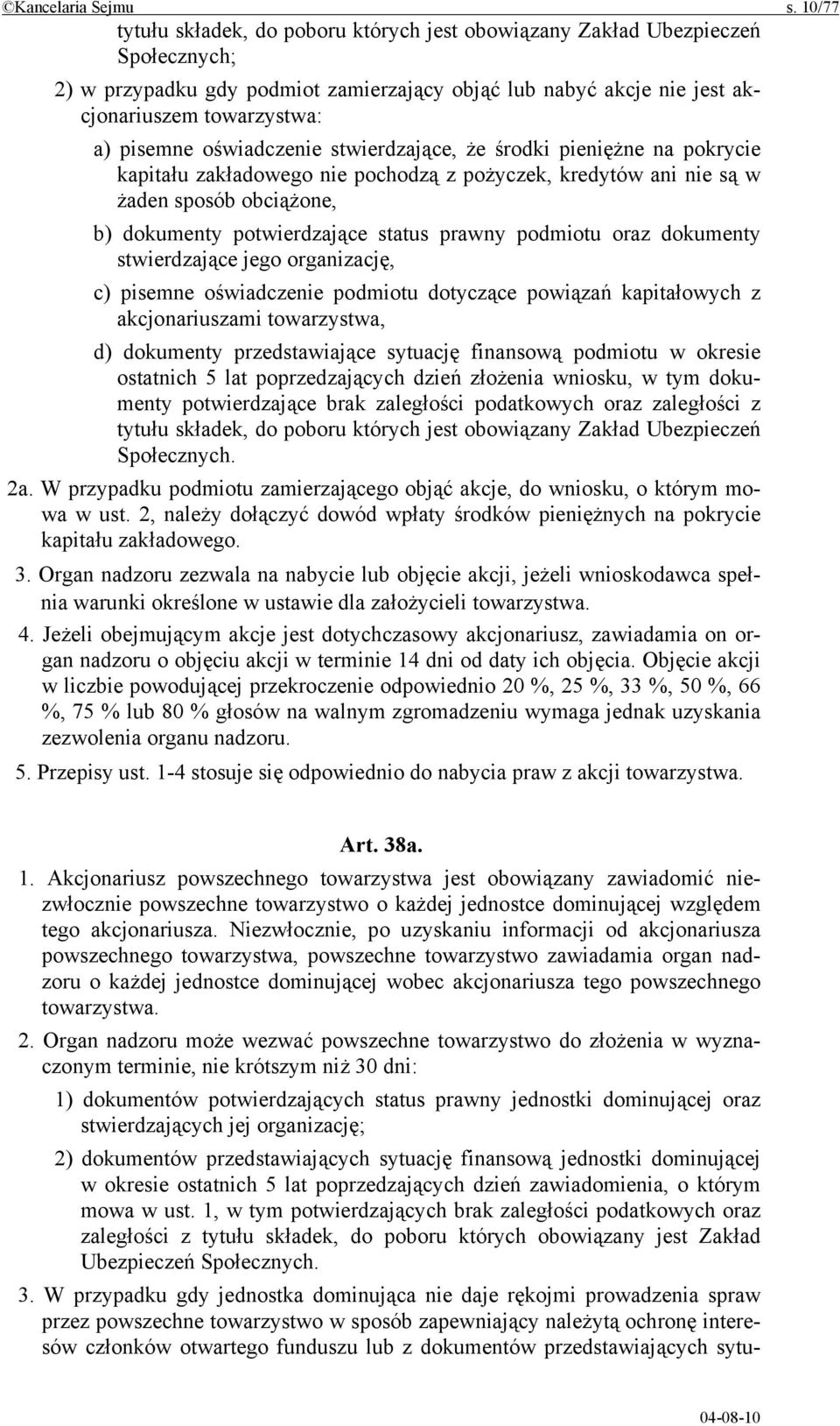 oświadczenie stwierdzające, że środki pieniężne na pokrycie kapitału zakładowego nie pochodzą z pożyczek, kredytów ani nie są w żaden sposób obciążone, b) dokumenty potwierdzające status prawny