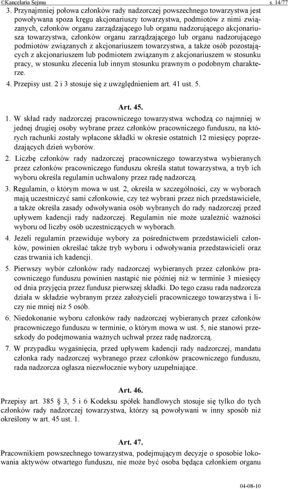 nadzorującego akcjonariusza towarzystwa, członków organu zarządzającego lub organu nadzorującego podmiotów związanych z akcjonariuszem towarzystwa, a także osób pozostających z akcjonariuszem lub