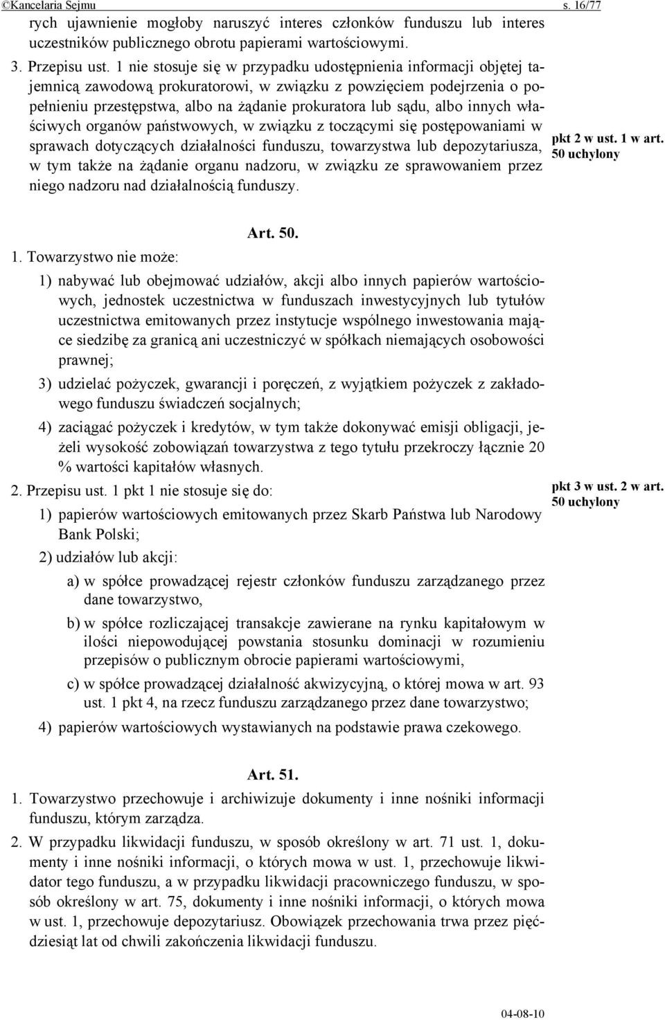 albo innych właściwych organów państwowych, w związku z toczącymi się postępowaniami w sprawach dotyczących działalności funduszu, towarzystwa lub depozytariusza, w tym także na żądanie organu