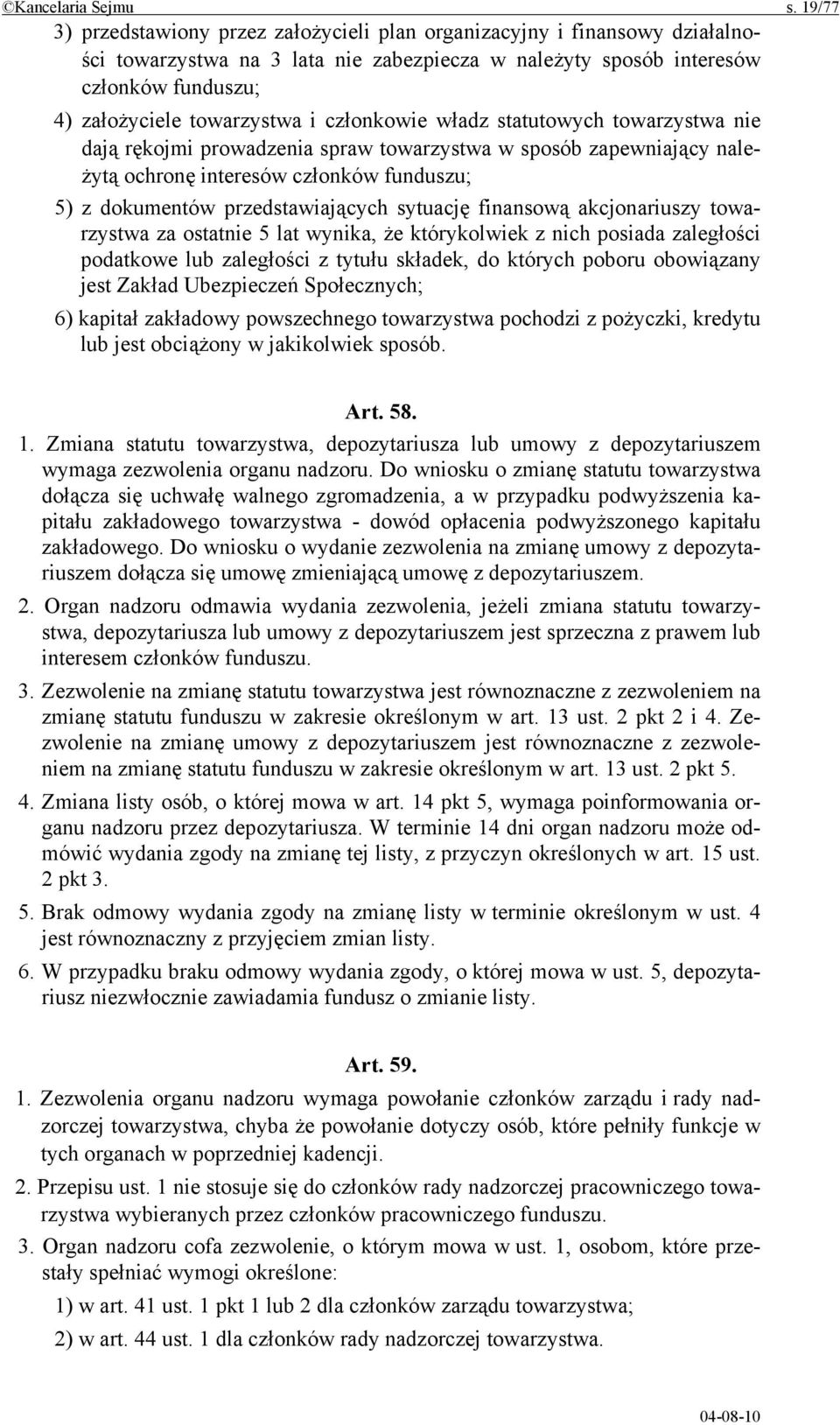 członkowie władz statutowych towarzystwa nie dają rękojmi prowadzenia spraw towarzystwa w sposób zapewniający należytą ochronę interesów członków funduszu; 5) z dokumentów przedstawiających sytuację