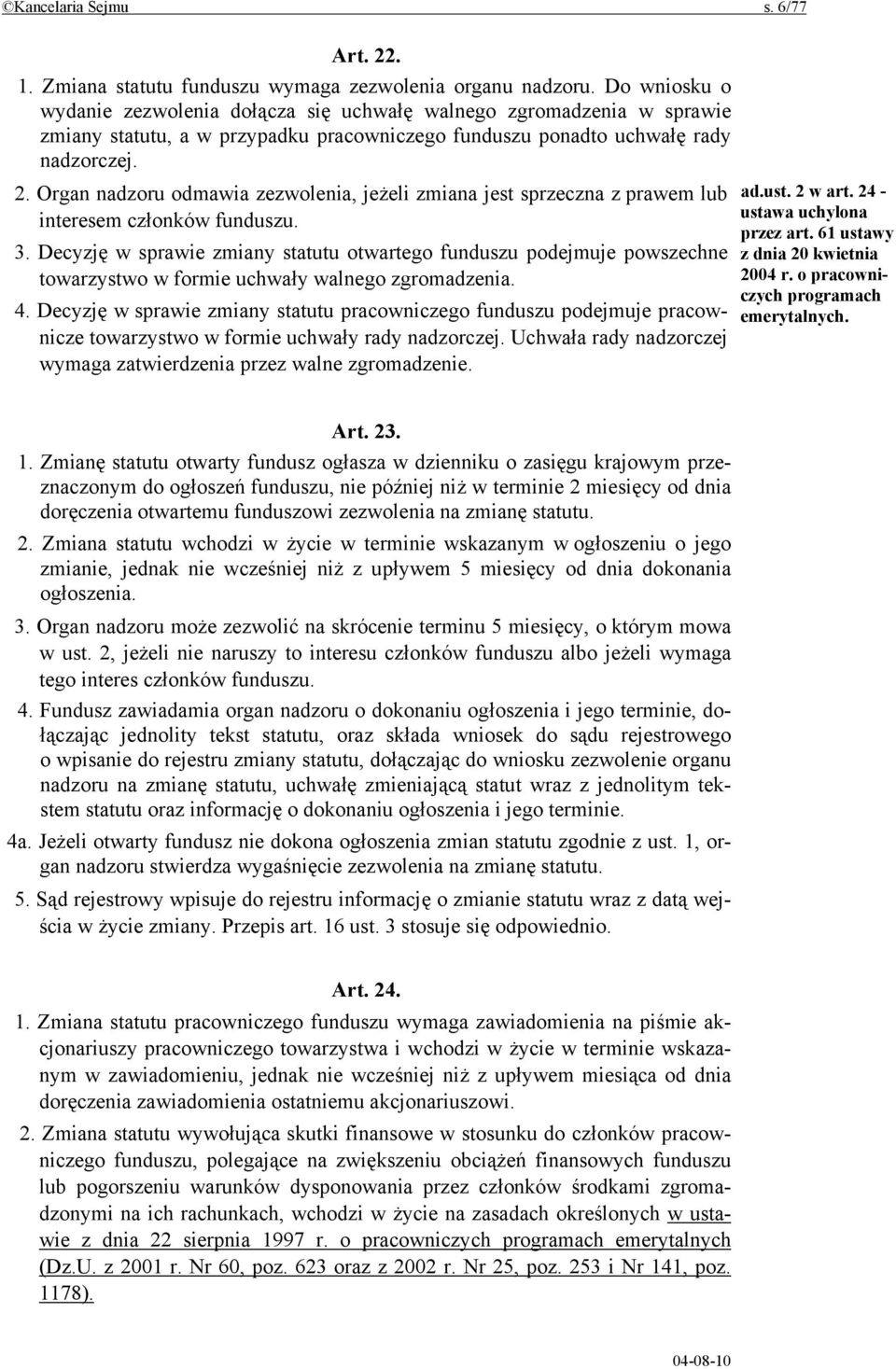 Organ nadzoru odmawia zezwolenia, jeżeli zmiana jest sprzeczna z prawem lub interesem członków funduszu. 3.