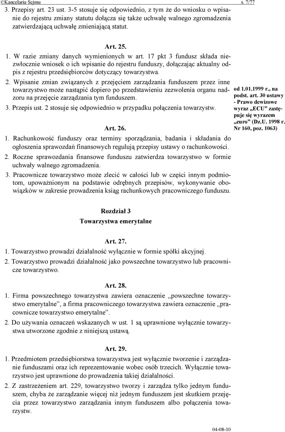W razie zmiany danych wymienionych w art. 17 pkt 3 fundusz składa niezwłocznie wniosek o ich wpisanie do rejestru funduszy, dołączając aktualny odpis z rejestru przedsiębiorców dotyczący towarzystwa.