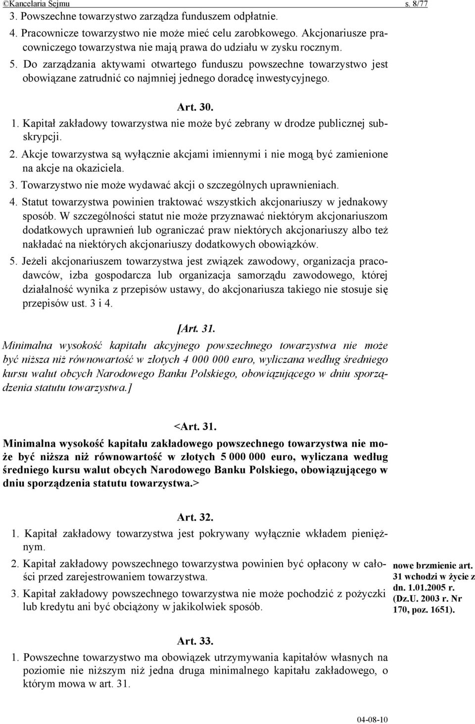 Do zarządzania aktywami otwartego funduszu powszechne towarzystwo jest obowiązane zatrudnić co najmniej jednego doradcę inwestycyjnego. Art. 30. 1.