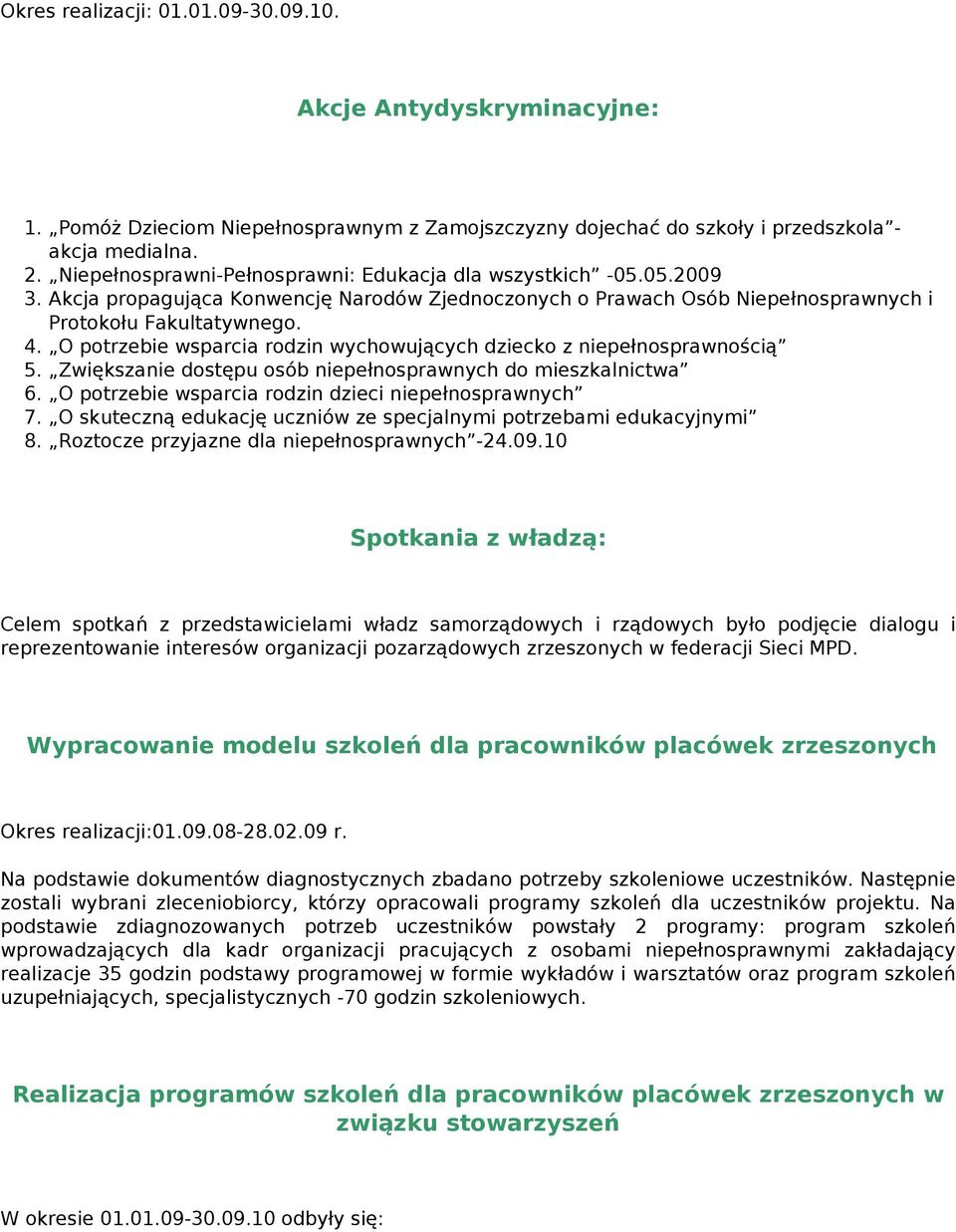 O potrzebie wsparcia rodzin wychowujących dziecko z niepełnosprawnością 5. Zwiększanie dostępu osób niepełnosprawnych do mieszkalnictwa 6. O potrzebie wsparcia rodzin dzieci niepełnosprawnych 7.