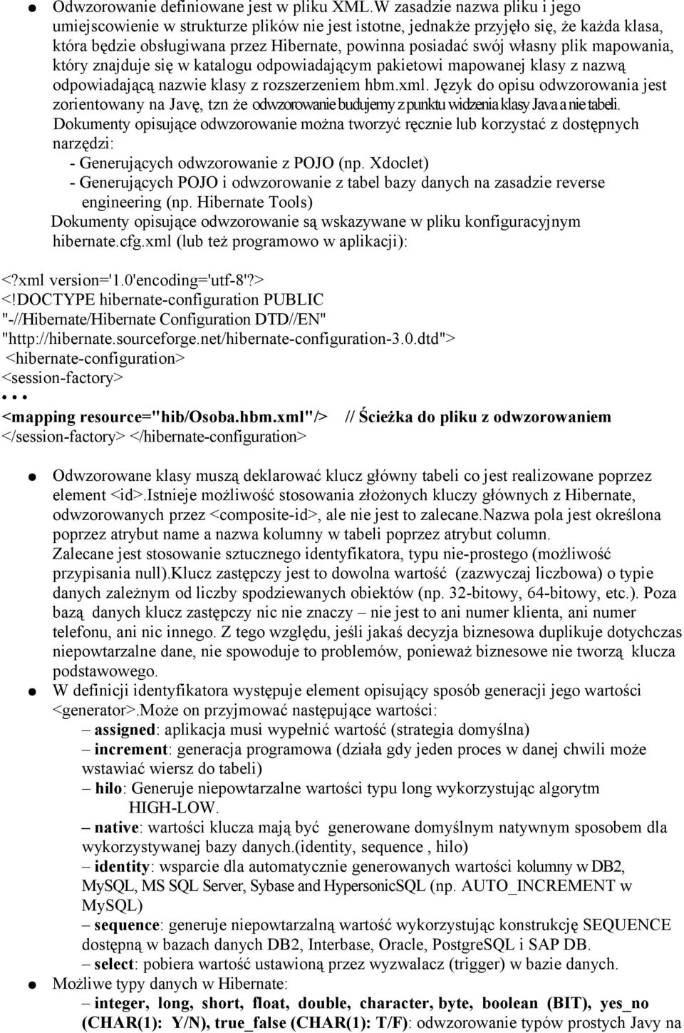 mapowania, który znajduje się w katalogu odpowiadającym pakietowi mapowanej klasy z nazwą odpowiadającą nazwie klasy z rozszerzeniem hbm.xml.