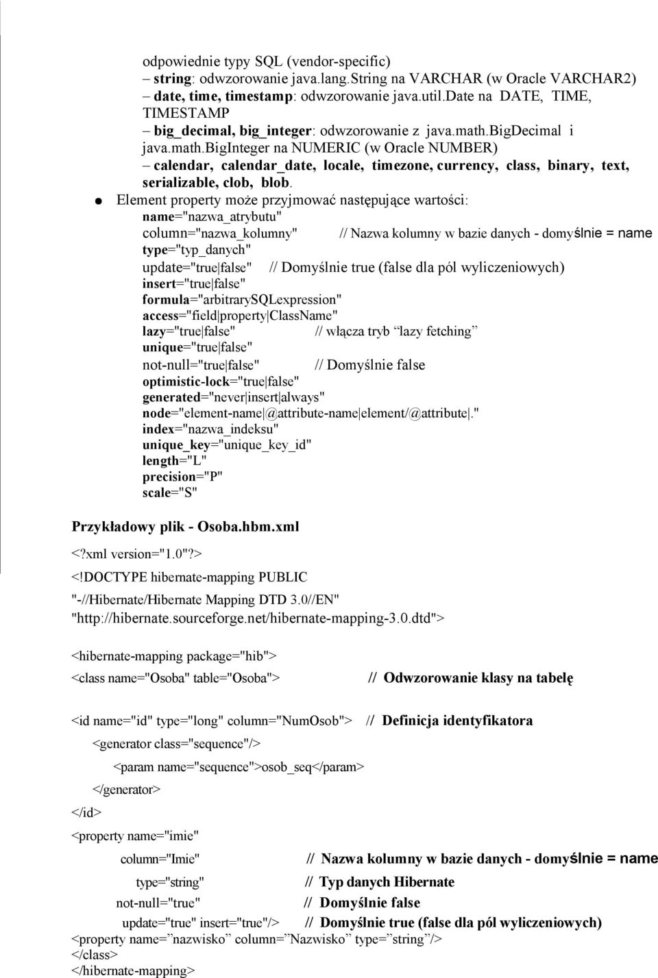 bigdecimal i java.math.biginteger na NUMERIC (w Oracle NUMBER) calendar, calendar_date, locale, timezone, currency, class, binary, text, serializable, clob, blob.