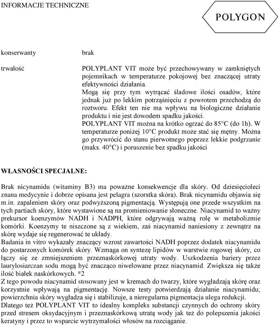 Efekt ten nie ma wpływu na biologiczne działanie produktu i nie jest dowodem spadku jakości. POLYPLANT VIT można na krótko ogrzać do 85 C (do 1h).