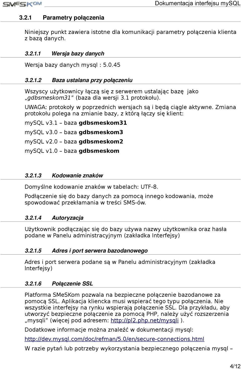 0 baza gdbsmeskom3 mysql v2.0 baza gdbsmeskom2 mysql v1.0 baza gdbsmeskom 3.2.1.3 Kodowanie znaków Domyślne kodowanie znaków w tabelach: UTF-8.