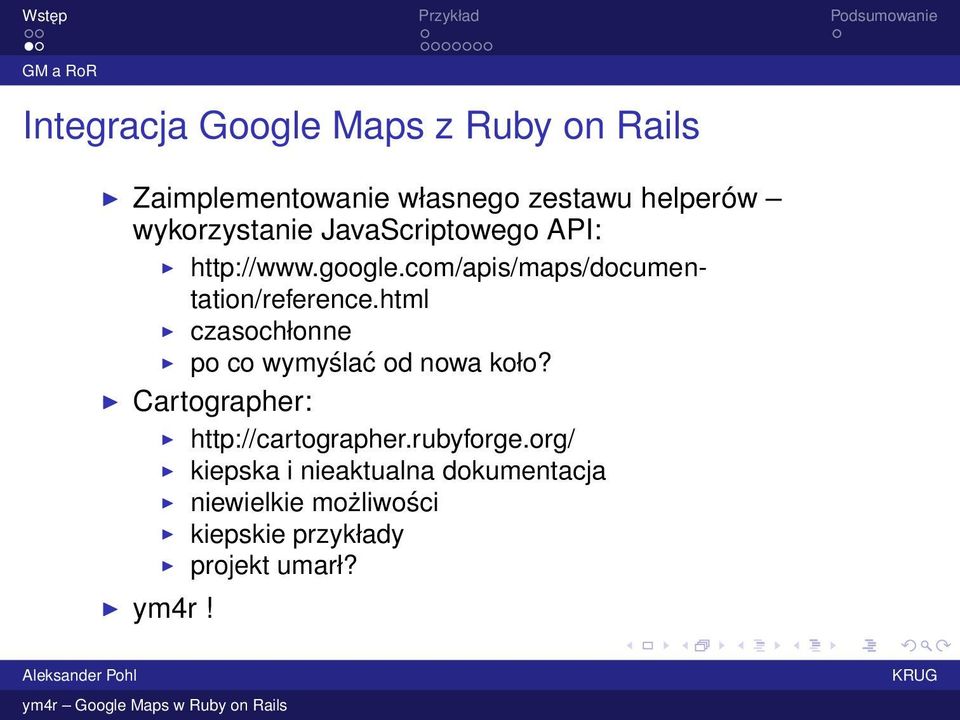 html czasochłonne po co wymyślać od nowa koło? Cartographer: http://cartographer.rubyforge.