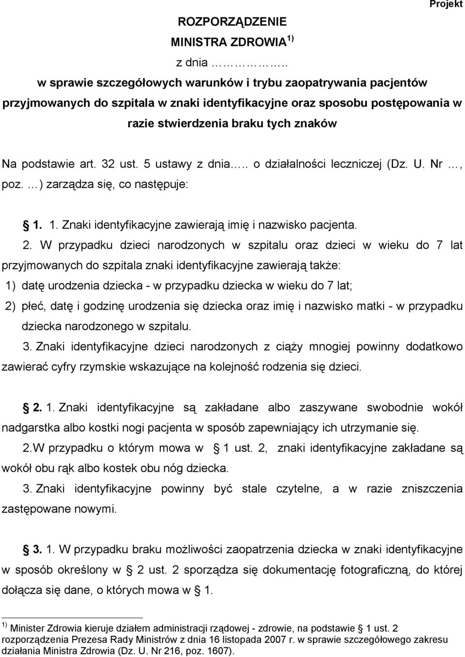 32 ust. 5 ustawy z dnia.. o działalności leczniczej (Dz. U. Nr, poz. ) zarządza się, co następuje: 1. 1. Znaki identyfikacyjne zawierają imię i nazwisko pacjenta. 2.