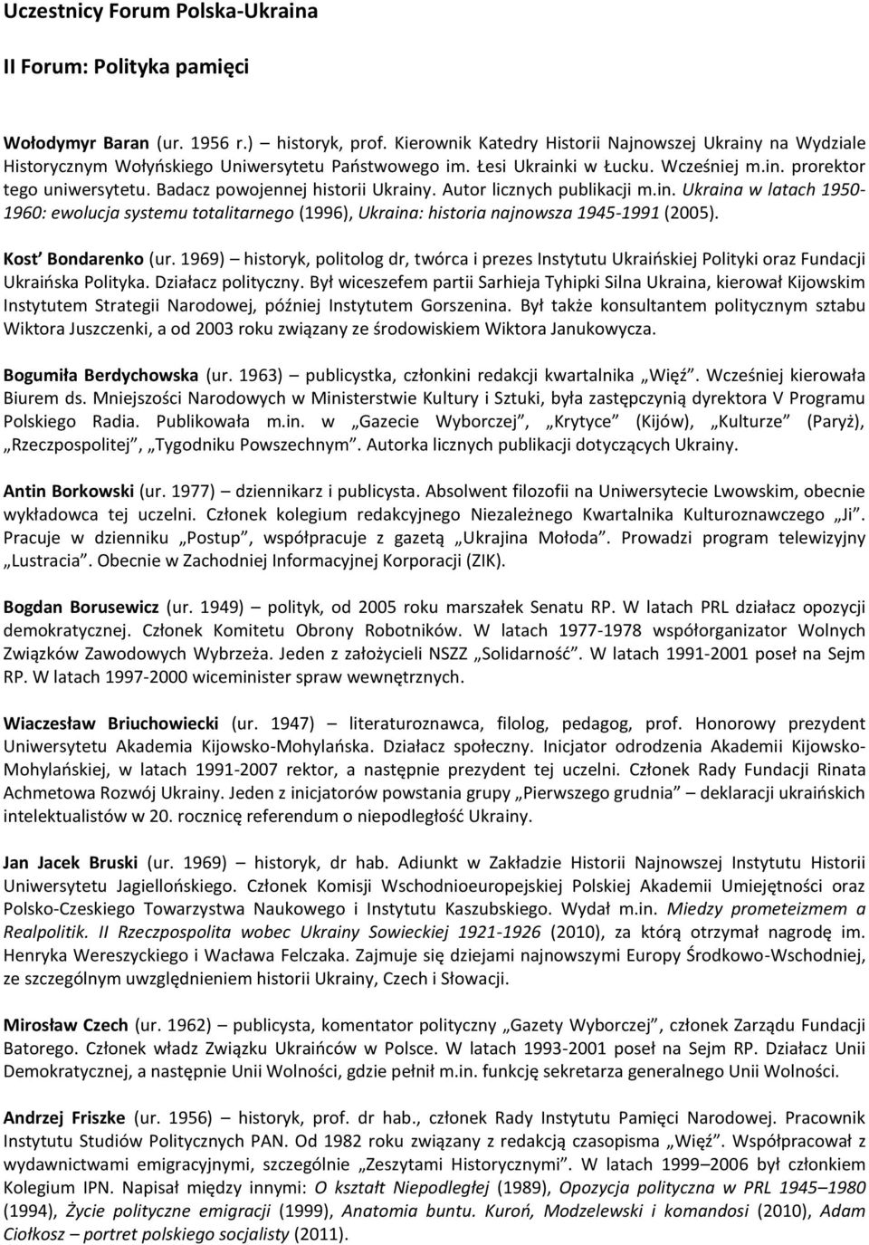 Badacz powojennej historii Ukrainy. Autor licznych publikacji m.in. Ukraina w latach 1950-1960: ewolucja systemu totalitarnego (1996), Ukraina: historia najnowsza 1945-1991 (2005).
