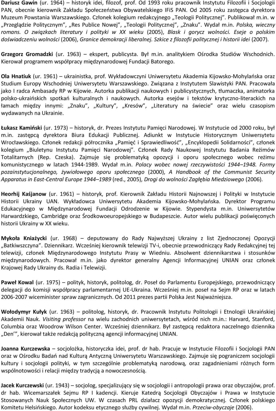w Przeglądzie Politycznym, Res Publice Nowej, Teologii Politycznej, Znaku. Wydał m.in. Polska, wieczny romans. O związkach literatury i polityki w XX wieku (2005), Blask i gorycz wolności.