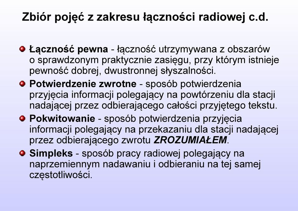 Łączność pewna - łączność utrzymywana z obszarów o sprawdzonym praktycznie zasięgu, przy którym istnieje pewność dobrej, dwustronnej słyszalności.