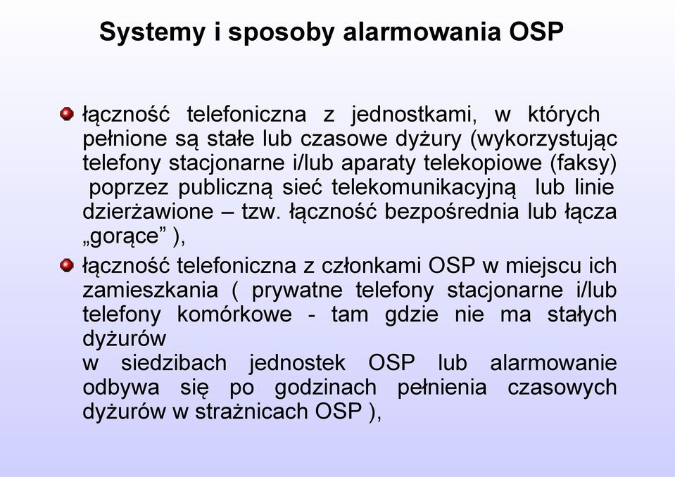 łączność bezpośrednia lub łącza gorące ), łączność telefoniczna z członkami OSP w miejscu ich zamieszkania ( prywatne telefony stacjonarne
