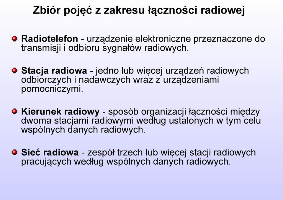 Stacja radiowa - jedno lub więcej urządzeń radiowych odbiorczych i nadawczych wraz z urządzeniami pomocniczymi.