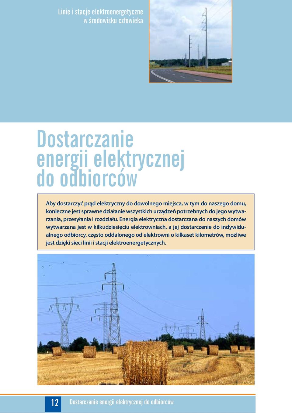 Energia elektryczna dostarczana do naszych domów wytwarzana jest w kilkudziesięciu elektrowniach, a jej dostarczenie do indywidualnego odbiorcy, często