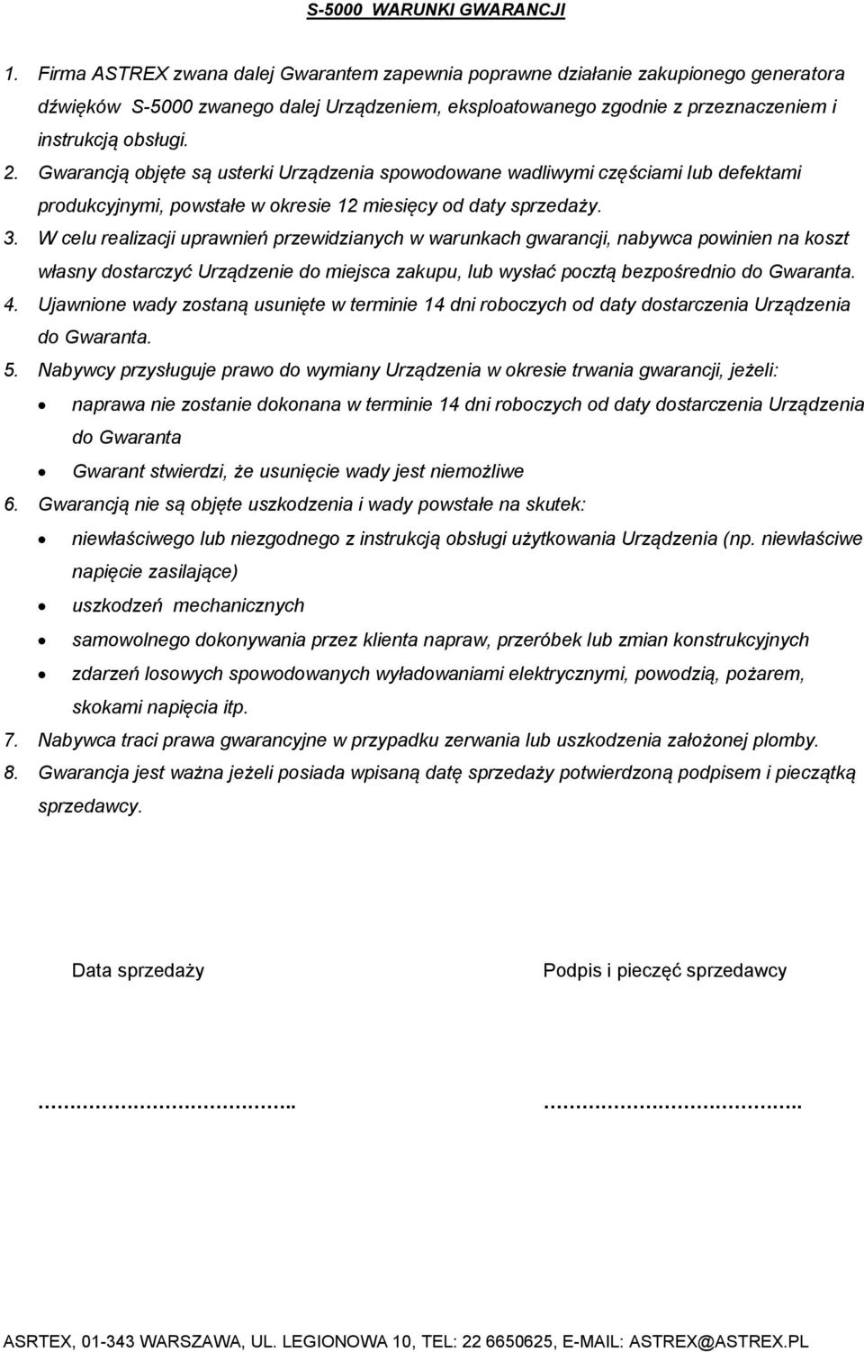 Gwarancją objęte są usterki Urządzenia spowodowane wadliwymi częściami lub defektami produkcyjnymi, powstałe w okresie 12 miesięcy od daty sprzedaży. 3.