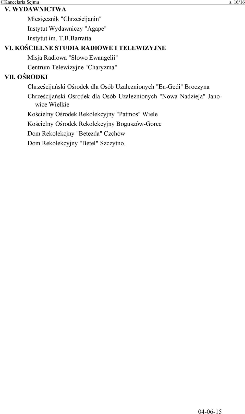 OŚRODKI Chrześcijański Ośrodek dla Osób Uzależnionych "En-Gedi" Broczyna Chrześcijański Ośrodek dla Osób Uzależnionych "Nowa Nadzieja"
