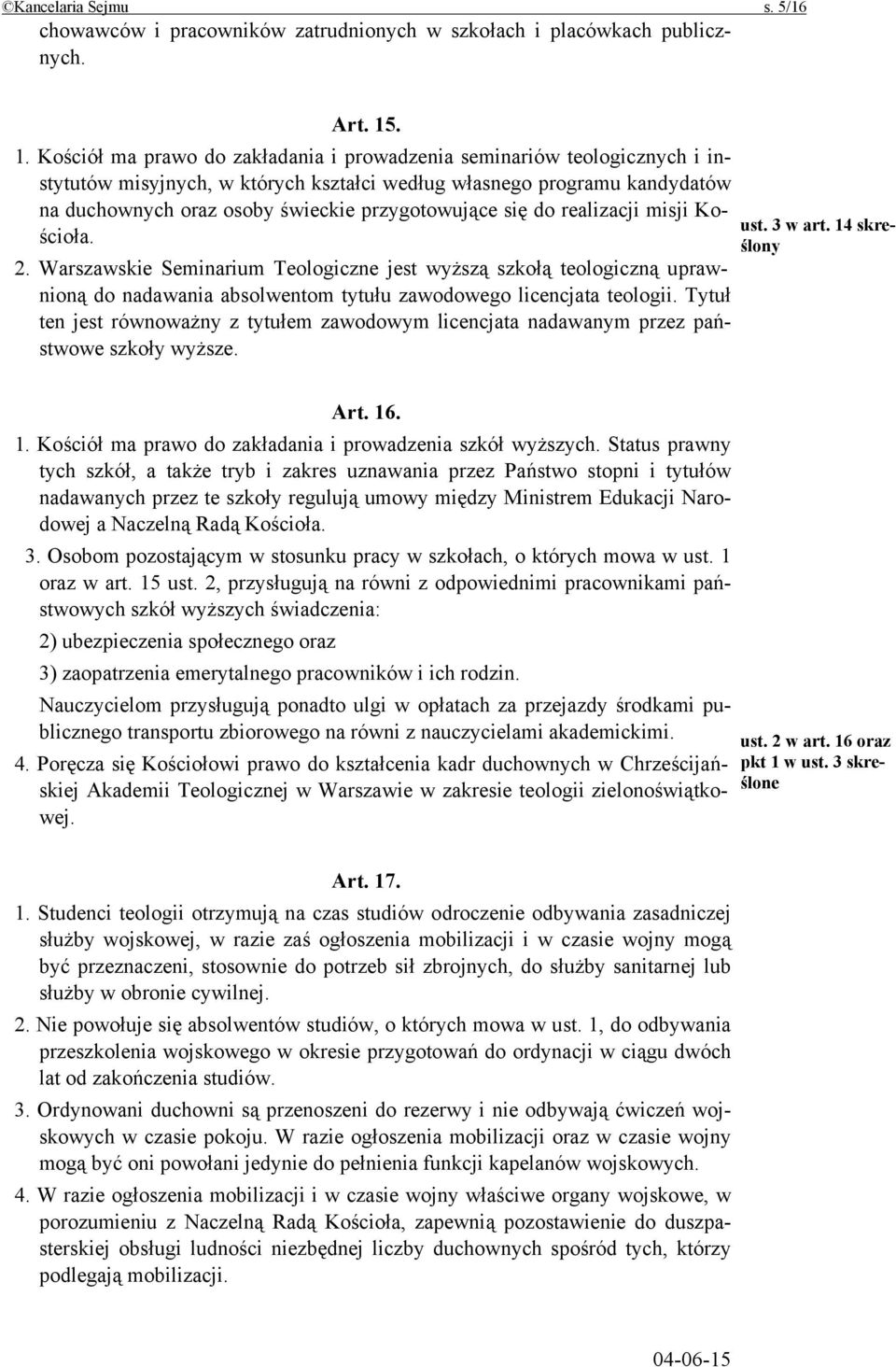 przygotowujące się do realizacji misji Kościoła. 2. Warszawskie Seminarium Teologiczne jest wyższą szkołą teologiczną uprawnioną do nadawania absolwentom tytułu zawodowego licencjata teologii.