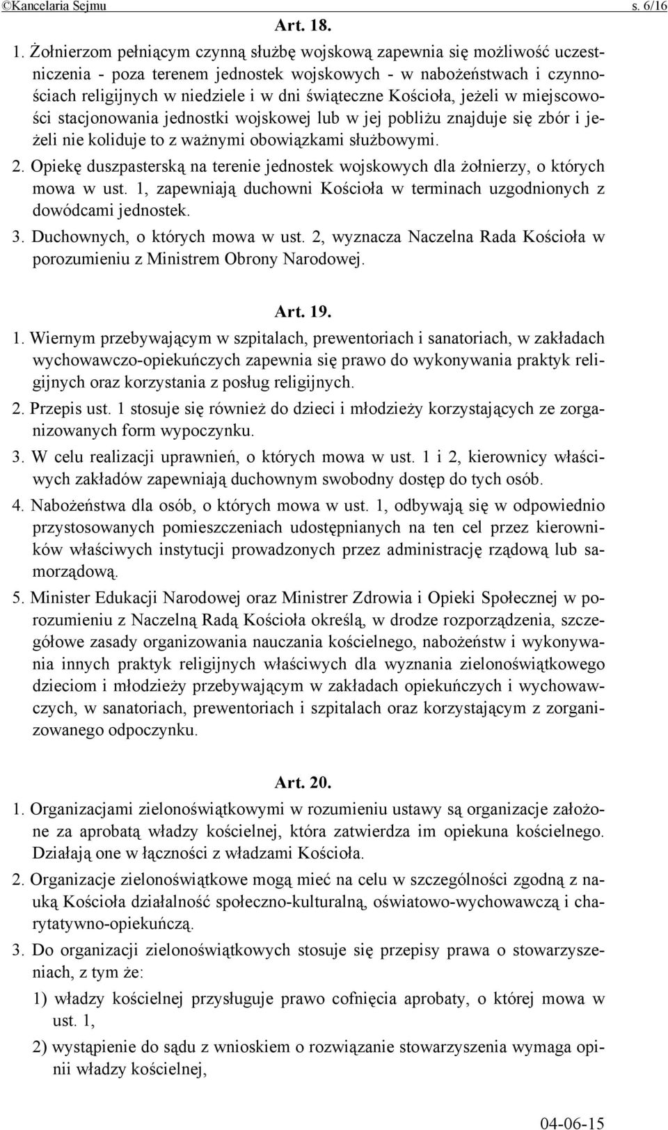 Kościoła, jeżeli w miejscowości stacjonowania jednostki wojskowej lub w jej pobliżu znajduje się zbór i jeżeli nie koliduje to z ważnymi obowiązkami służbowymi. 2.
