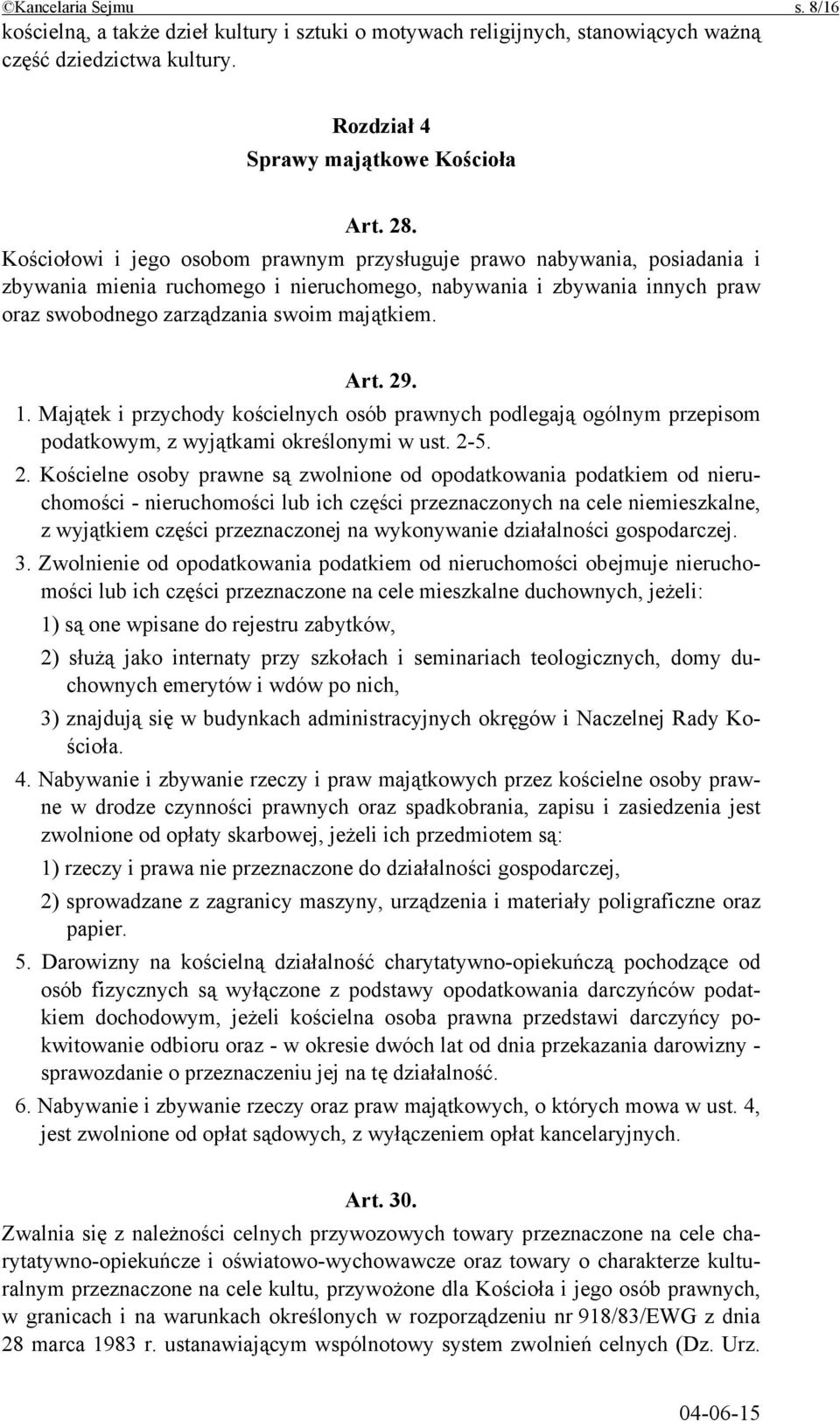 29. 1. Majątek i przychody kościelnych osób prawnych podlegają ogólnym przepisom podatkowym, z wyjątkami określonymi w ust. 2-