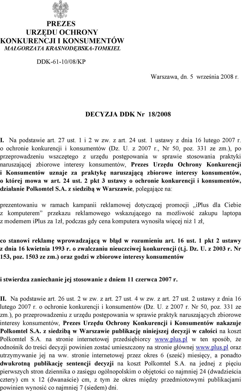 ), po przeprowadzeniu wszczętego z urzędu postępowania w sprawie stosowania praktyki naruszającej zbiorowe interesy konsumentów, Prezes Urzędu Ochrony Konkurencji i Konsumentów uznaje za praktykę