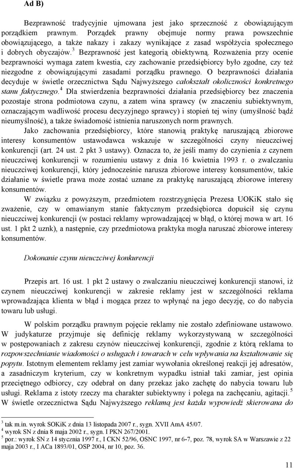 Rozważenia przy ocenie bezprawności wymaga zatem kwestia, czy zachowanie przedsiębiorcy było zgodne, czy też niezgodne z obowiązującymi zasadami porządku prawnego.