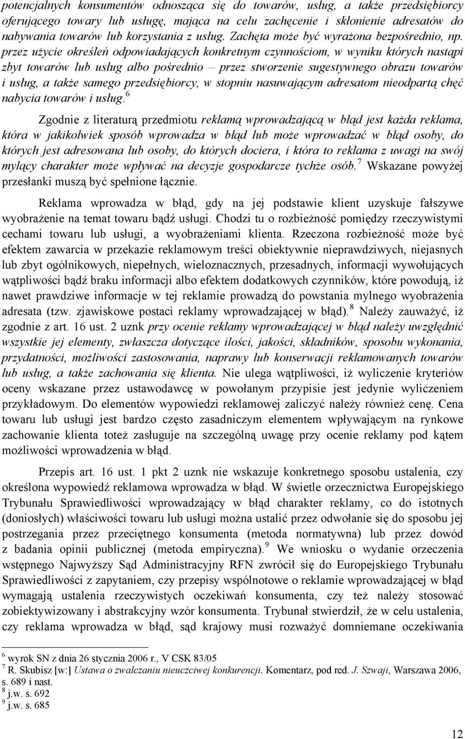 przez użycie określeń odpowiadających konkretnym czynnościom, w wyniku których nastąpi zbyt towarów lub usług albo pośrednio przez stworzenie sugestywnego obrazu towarów i usług, a także samego