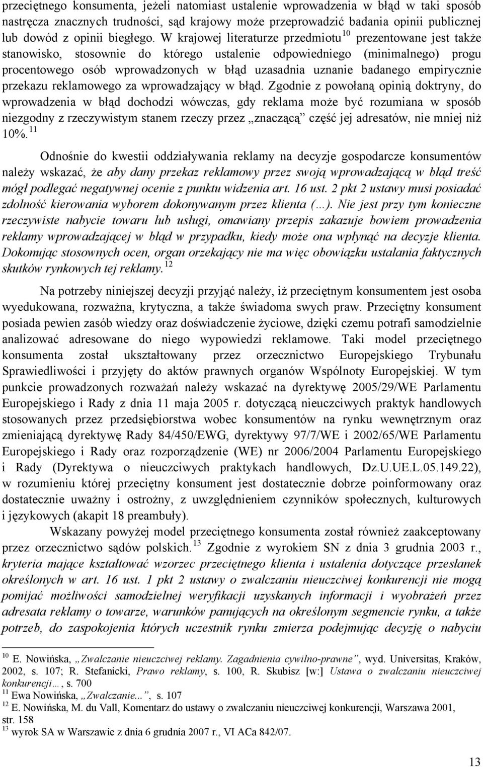 W krajowej literaturze przedmiotu 10 prezentowane jest także stanowisko, stosownie do którego ustalenie odpowiedniego (minimalnego) progu procentowego osób wprowadzonych w błąd uzasadnia uznanie