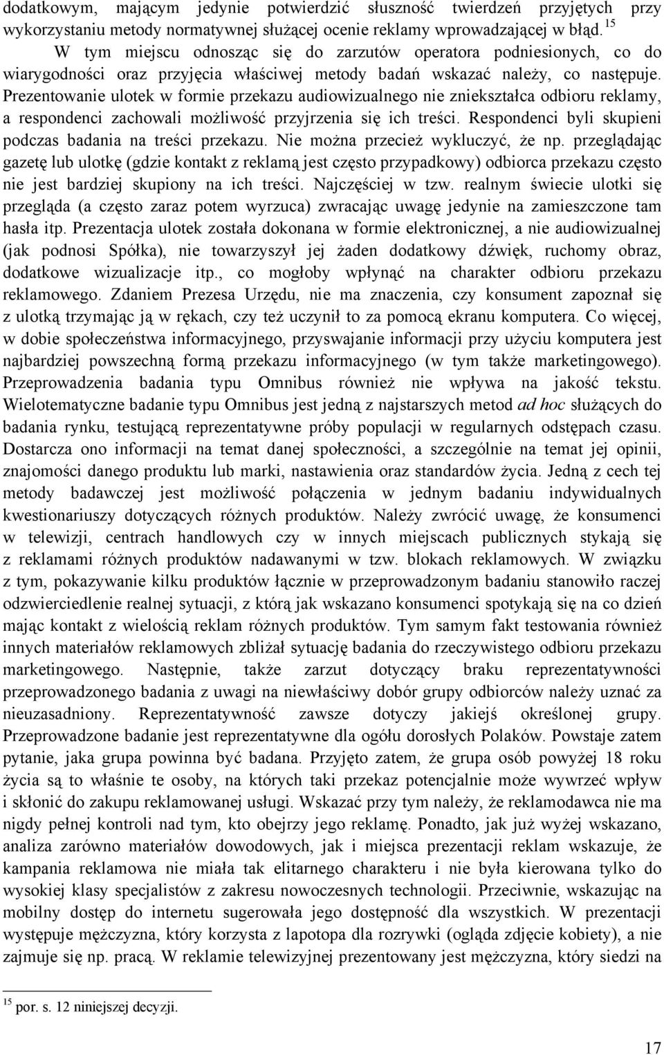 Prezentowanie ulotek w formie przekazu audiowizualnego nie zniekształca odbioru reklamy, a respondenci zachowali możliwość przyjrzenia się ich treści.