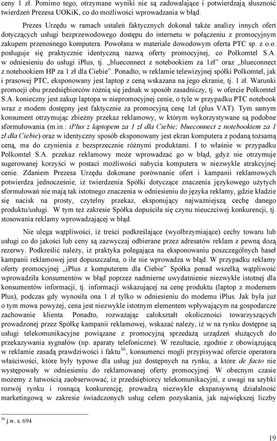 Powołana w materiale dowodowym oferta PTC sp. z o.o. posługuje się praktycznie identyczną nazwą oferty promocyjnej, co Polkomtel S.A. w odniesieniu do usługi iplus, tj.
