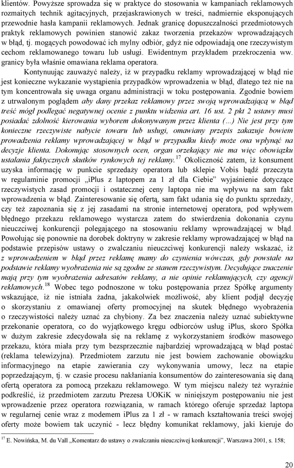 Jednak granicę dopuszczalności przedmiotowych praktyk reklamowych powinien stanowić zakaz tworzenia przekazów wprowadzających w błąd, tj.