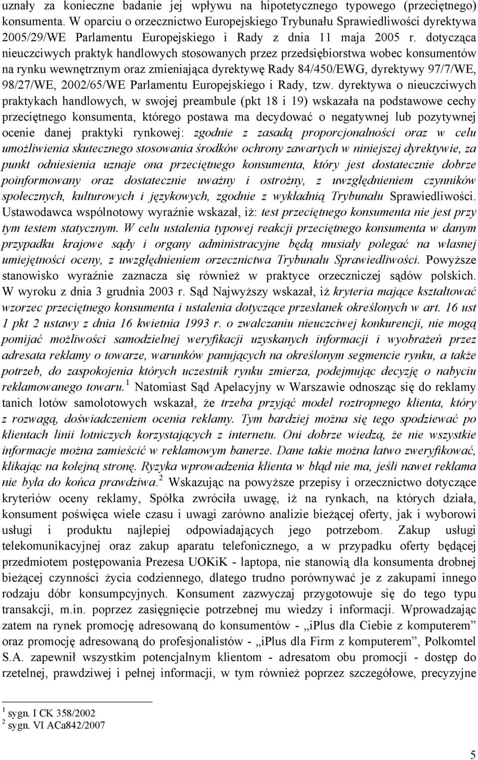 dotycząca nieuczciwych praktyk handlowych stosowanych przez przedsiębiorstwa wobec konsumentów na rynku wewnętrznym oraz zmieniająca dyrektywę Rady 84/450/EWG, dyrektywy 97/7/WE, 98/27/WE, 2002/65/WE