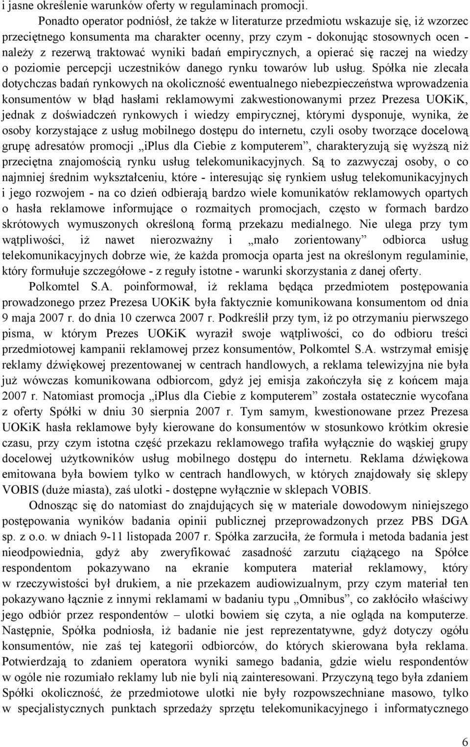 wyniki badań empirycznych, a opierać się raczej na wiedzy o poziomie percepcji uczestników danego rynku towarów lub usług.