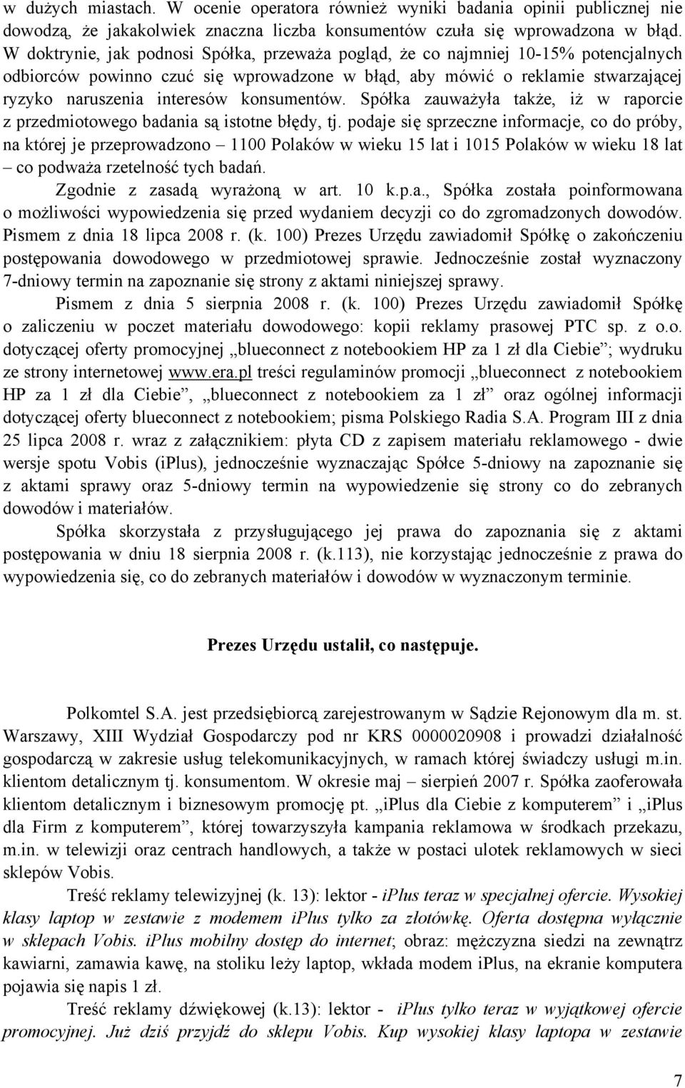 konsumentów. Spółka zauważyła także, iż w raporcie z przedmiotowego badania są istotne błędy, tj.