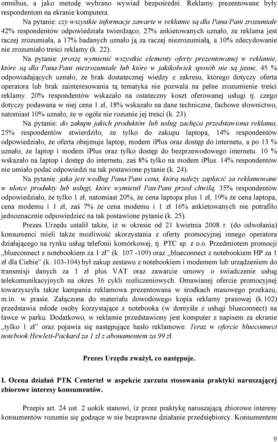badanych uznało ją za raczej niezrozumiałą, a 10% zdecydowanie nie zrozumiało treści reklamy (k. 22).