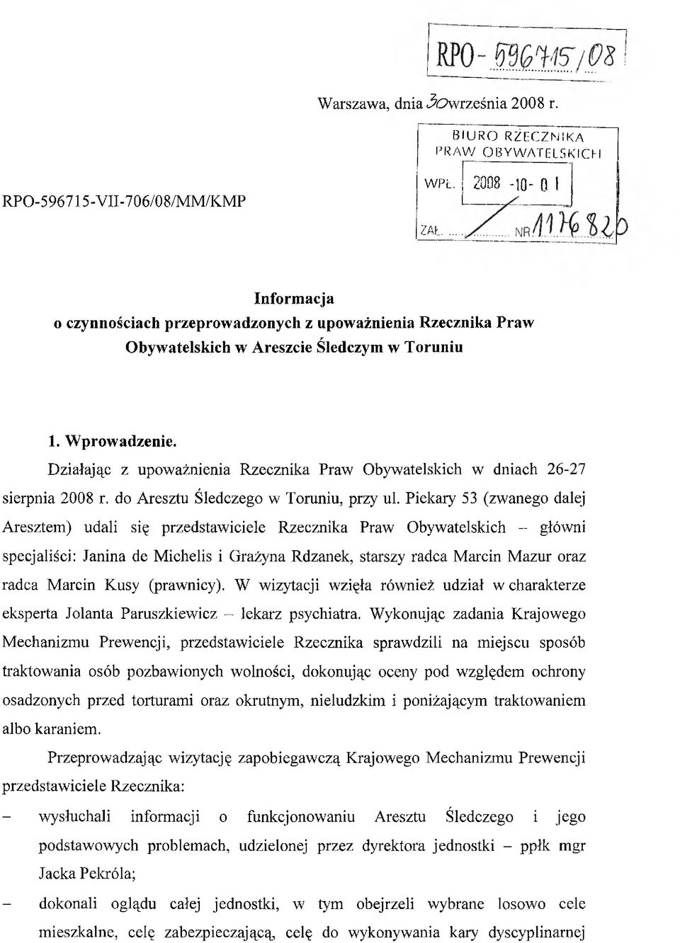Działając z upoważnienia Rzecznika Praw Obywatelskich w dniach 26-27 sierpnia 2008 r. do Aresztu Śledczego w Toruniu, przy ul.