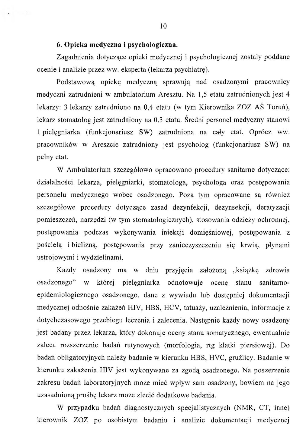Na 1,5 etatu zatrudnionych jest 4 lekarzy: 3 lekarzy zatrudniono na 0,4 etatu (w tym Kierownika ZOZ AS Toruń), lekarz stomatolog jest zatrudniony na 0,3 etatu.