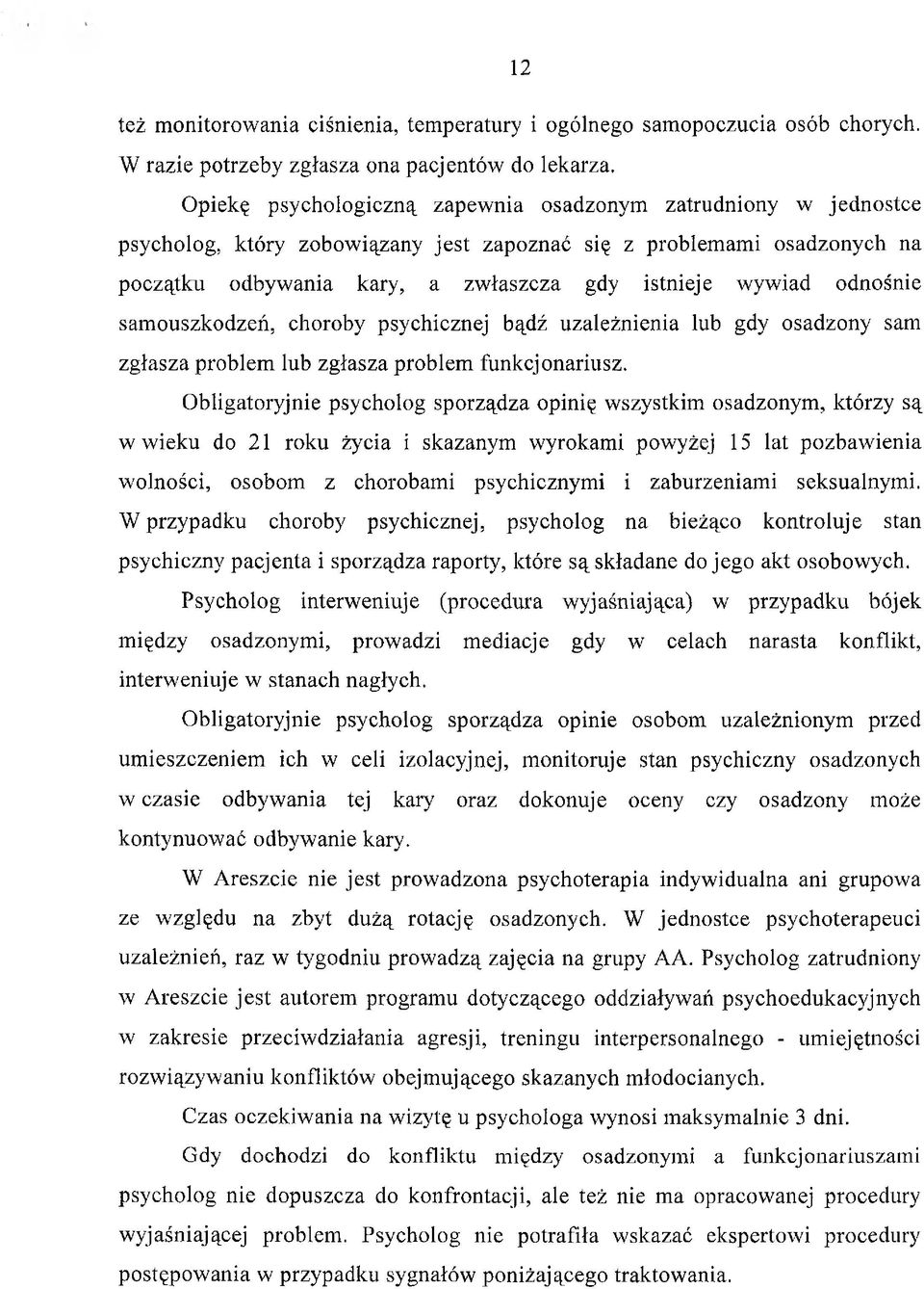 odnośnie samouszkodzeń, choroby psychicznej bądź uzależnienia lub gdy osadzony sam zgłasza problem lub zgłasza problem funkcjonariusz.