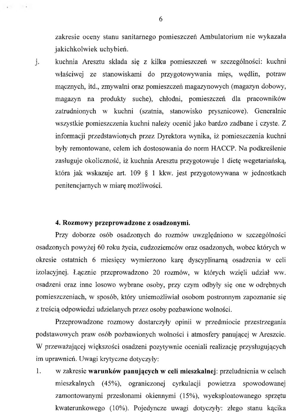 , zmywalni oraz pomieszczeń magazynowych (magazyn dobowy, magazyn na produkty suche), chłodni, pomieszczeń dla pracowników zatrudnionych w kuchni (szatnia, stanowisko prysznicowe).