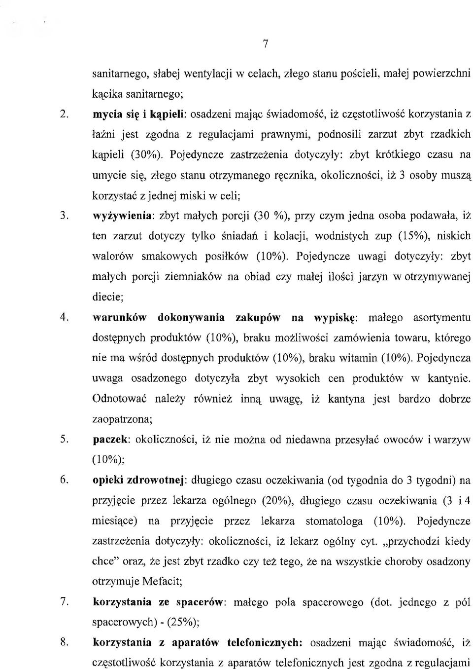 dotyczyły: zbyt krótkiego czasu na umycie się, złego stanu otrzymanego ręcznika, okoliczności, iż 3 osoby muszą korzystać z jednej miski w celi; 3.