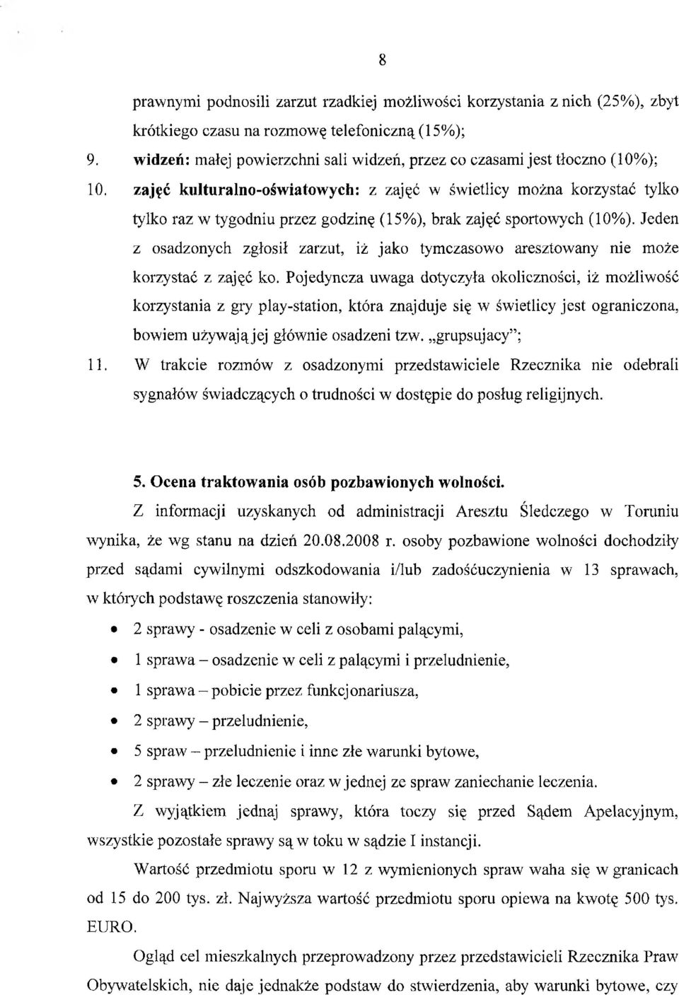 zajęć kulturalno-oświatowych: z zajęć w świetlicy można korzystać tylko tylko raz w tygodniu przez godzinę (15%), brak zajęć sportowych (10%).