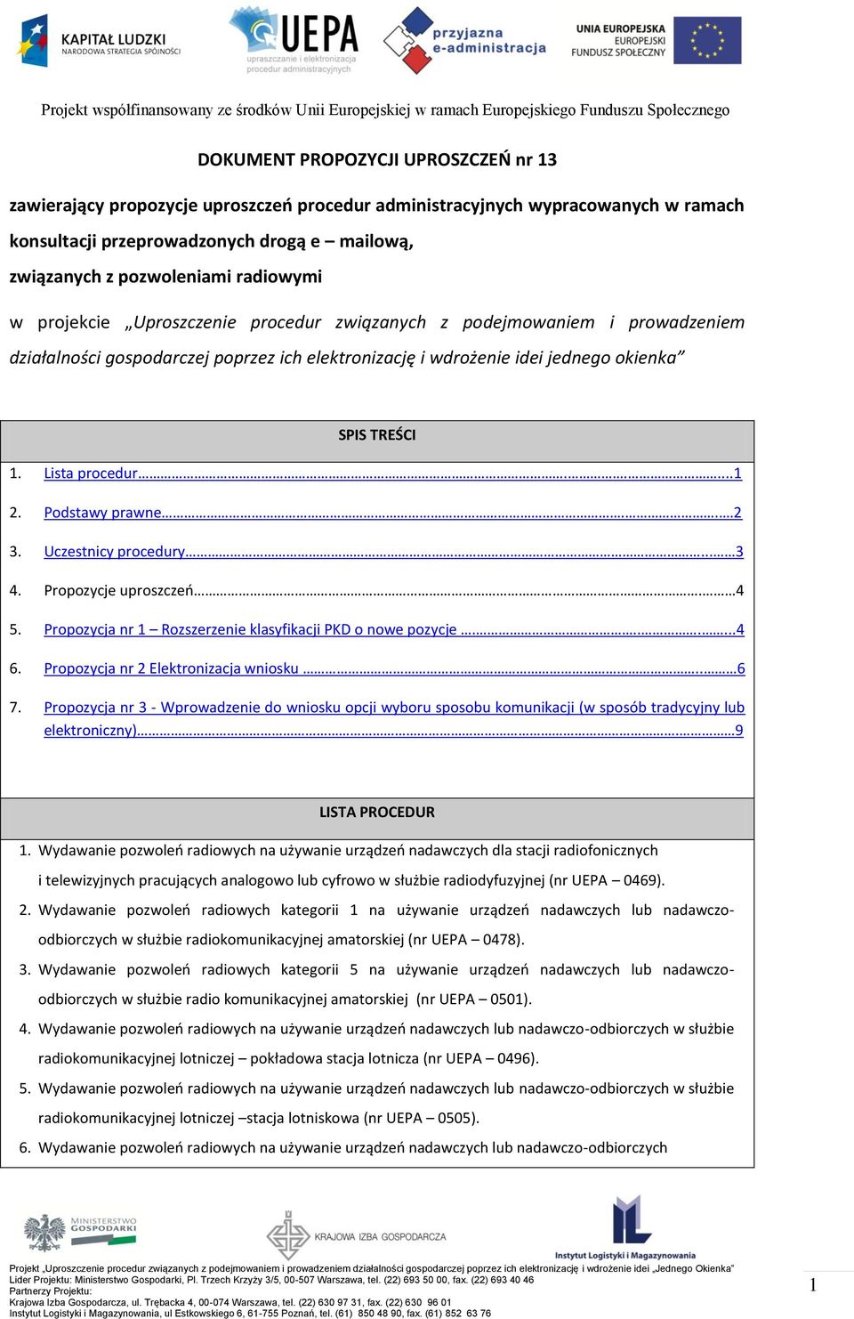 Lista procedur.....1 2. Podstawy prawne...2 3. Uczestnicy procedury... 3 4. Propozycje uproszczeń. 4 5. Propozycja nr 1 Rozszerzenie klasyfikacji PKD o nowe pozycje.......4 6.
