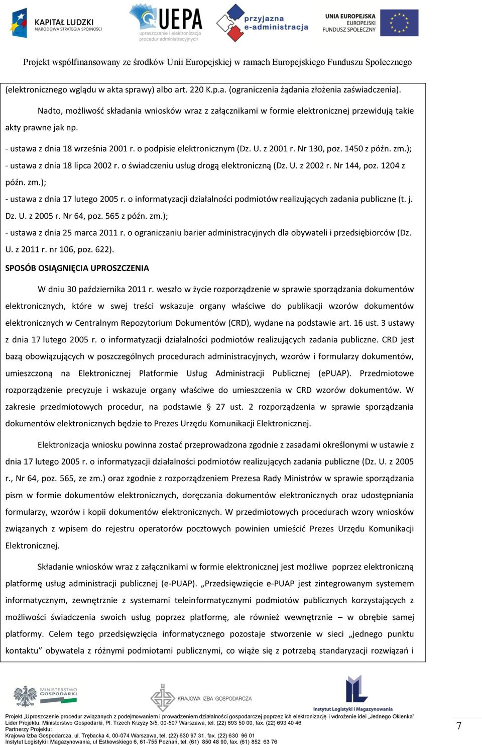 Nr 130, poz. 1450 z późn. zm.); - ustawa z dnia 18 lipca 2002 r. o świadczeniu usług drogą elektroniczną (Dz. U. z 2002 r. Nr 144, poz. 1204 z późn. zm.); - ustawa z dnia 17 lutego 2005 r.
